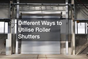 Different Ways to Utilise Roller Shutters