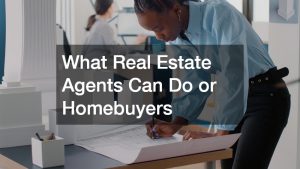 What Real Estate Agents Can Do or Homebuyers