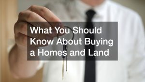 What You Should Know About Buying Homes and Land