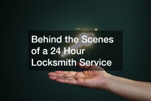 Behind the Scenes of a 24 Hour Locksmith Service