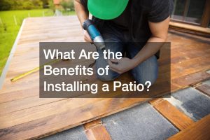 What Are the Benefits of Installing a Patio?